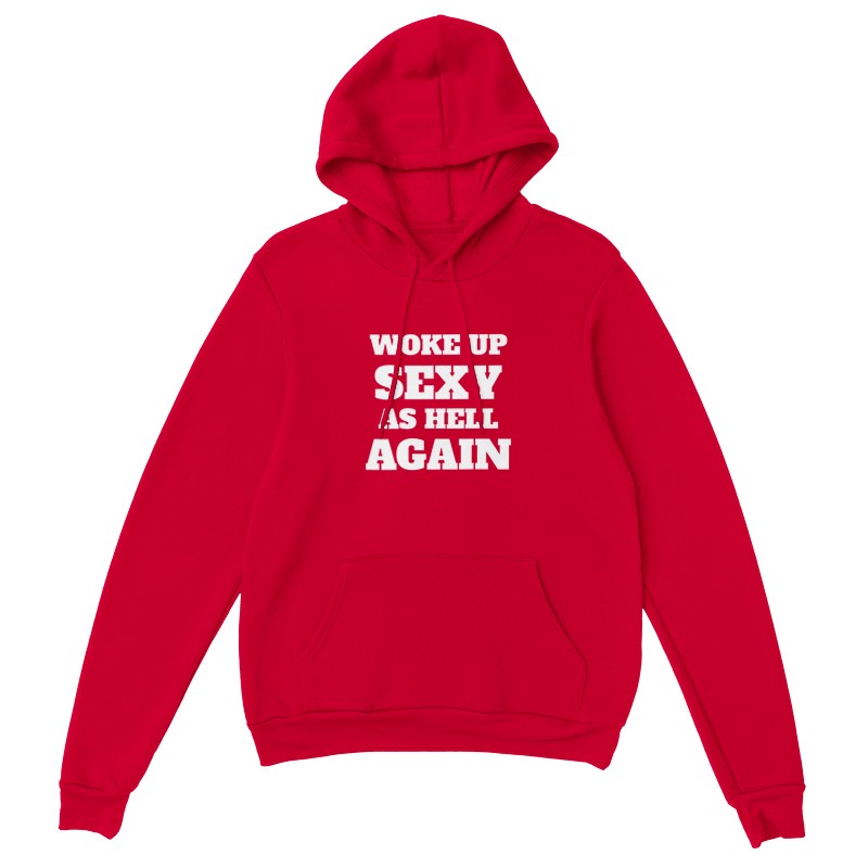 Woke Up Sexy As Hell Again - Hoodie