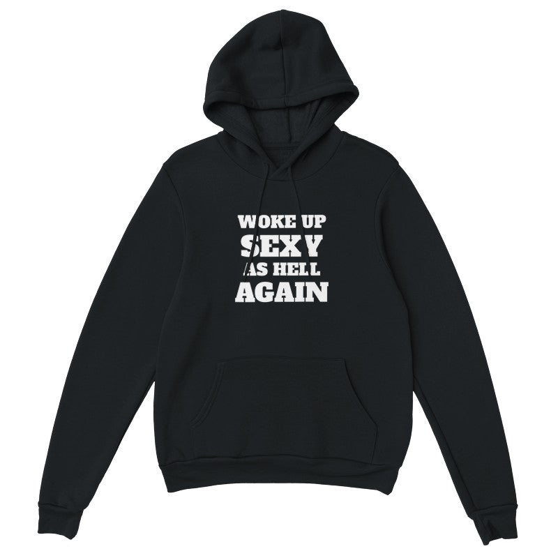 Woke Up Sexy As Hell Again - Hoodie